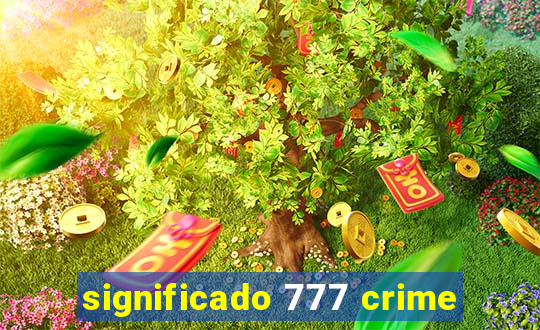 significado 777 crime